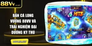 Bắn Cá Long Vương 88VV